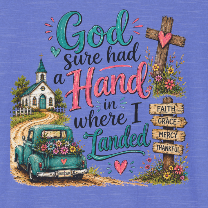 God Sure Had a Hand in Where I Landed Tee | Christian Faith Shirt | Blessed Apparel PREORDER