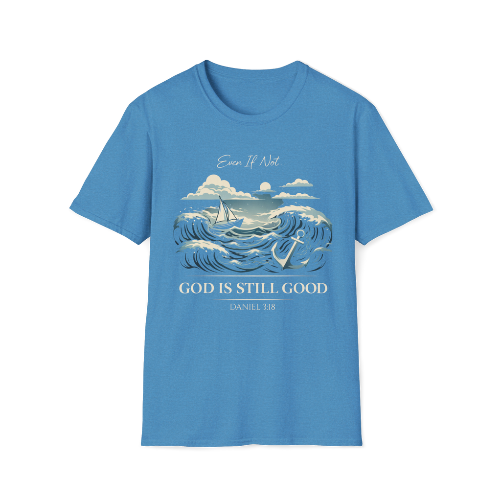 Even If Not, God Is Still Good | Daniel 3:18 Unisex Faith Tee