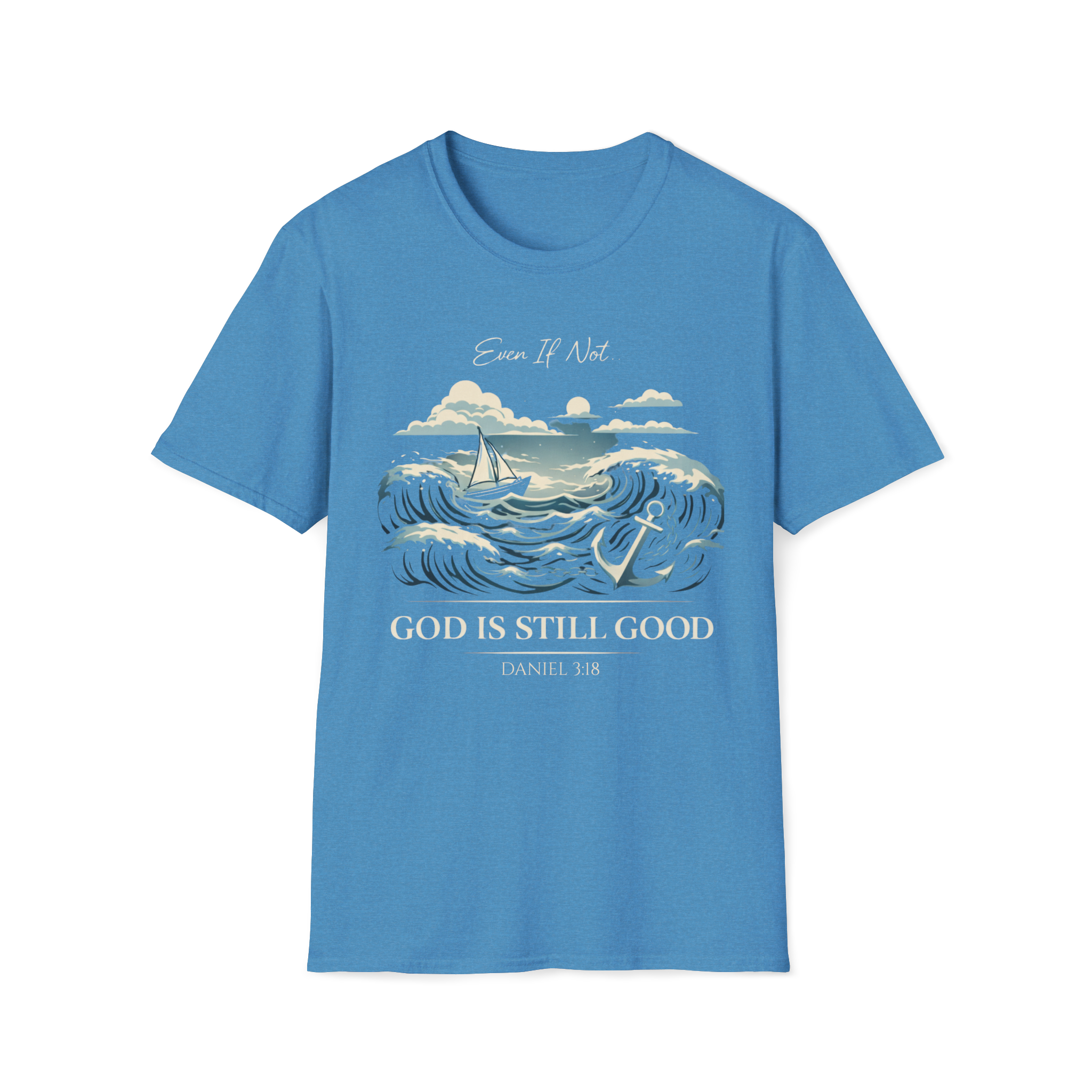Even If Not, God Is Still Good | Daniel 3:18 Unisex Faith Tee